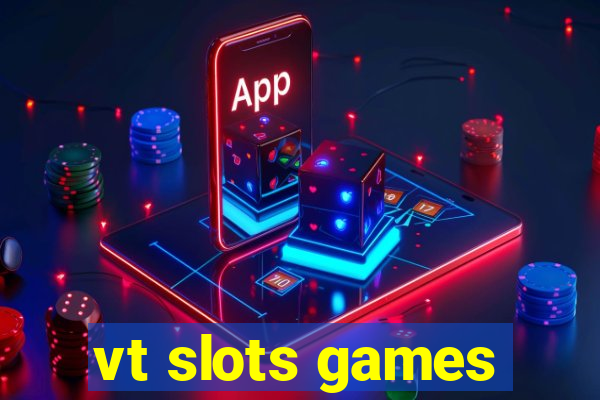 vt slots games